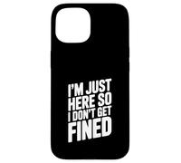 Custodia per iPhone 15 Sono solo qui, quindi non vengo multato Umorismo divertente