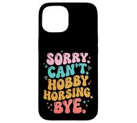 Custodia per iPhone 15 Sorry Can't. Hobby Horsing. Bye Cavallo Di Legno Ragazza