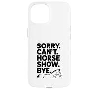 Custodia per iPhone 15 Sorry Can't Horse Show Bye Divertente Umorismo equestre