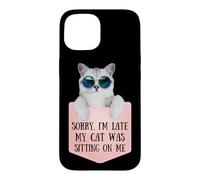 Custodia per iPhone 15 Sorry I'm Late My Cat Was Sitting On Me Sarcastic