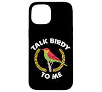 Custodia per iPhone 15 Talk Birdy To Me Citazione Wildlife Outdoor Hobby Bird Watching