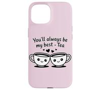 Custodia per iPhone 15 Tazze da tè con scritta "You'll Always Be My Best"