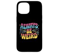 Custodia per iPhone 15 Testo umorismo divertente Persone divertenti Citazioni divertenti Sempre essere strano