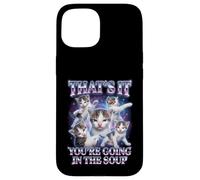 Custodia per iPhone 15 “THAT’S IT YOU’RE GOING IN THE SOUP” Gatto Divertente