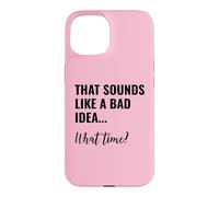 Custodia per iPhone 15 That Sounds Like a Bad Idea What Time Men This is a Bad Idea