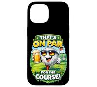 Custodia per iPhone 15 That's On Par For The Course Divertente Golf Birra Umorismo