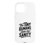 Custodia per iPhone 15 The Tiny Humans Stole My Sanity Divertente Umorismo Genitore