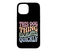 Custodia per iPhone 15 This Dog Thing Escalated Quickly Proprietario Di Cani