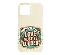 Custodia per iPhone 15 When Hate is Loud Love Must Be Louder