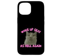 Custodia per iPhone 15 Woke Up Sexy As Hell Again Funny Cat Meme Sarcastic