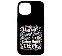Custodia per iPhone 15 You Will Never Find Another Living Thing Like Me -