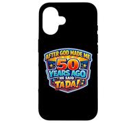 Custodia per iPhone 16 After God Made Me 50 Years Ago He Said Tada 50th Birthday