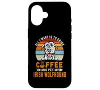 Custodia per iPhone 16 All I Want Is To Drink Coffee And Pet My Dog Irish Wolfhound