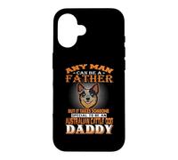 Custodia per iPhone 16 Any Man Can Be A Father Australian Cattle Daddy Dog Dad