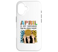 Custodia per iPhone 16 April Is My Birthday Yep The Whole Month Birthday