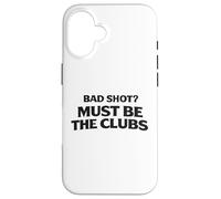 Custodia per iPhone 16 Bad Shot Must Be the Club Weekend Golfers Apparel Golf Joke