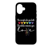 Custodia per iPhone 16 Be Careful Who You Hate It Could Be Someone You Love Pride