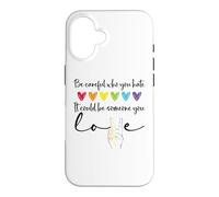 Custodia per iPhone 16 Be Careful Who You Hate It Could Be Someone You Love Pride