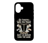 Custodia per iPhone 16 Be Careful Who You Trust Salt and Sugar Look the Same