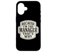 Custodia per iPhone 16 Because I'm The Manager That's Why Funny Citazione Frase Dicendo