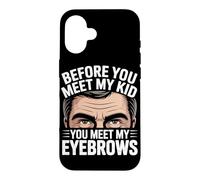 Custodia per iPhone 16 BEFORE YOU MEET MY KID YOU MEET MY EYEBROWS