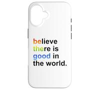 Custodia per iPhone 16 Believe There's Good in the World Sign,Be Good in the World