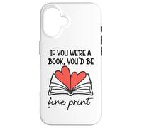 Custodia per iPhone 16 Books are My Valentine If You Were a Book Youd Be Fine Print