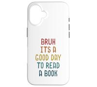 Custodia per iPhone 16 Bruh It `s A Good Day to Read A Book Funny Reading Teacher