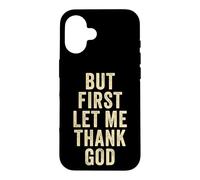 Custodia per iPhone 16 But First... Let Me Thank God - Christian Faith Reminder