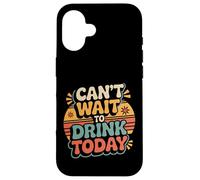 Custodia per iPhone 16 Can't Wait To Drink Today Alcohol Weekend Drinker -