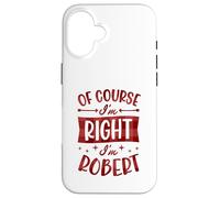 Custodia per iPhone 16 Certo che ho ragione I'm Robert Nome personalizzato