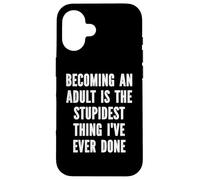Custodia per iPhone 16 Diventare un adulto è la cosa più stupida che abbia mai fatto