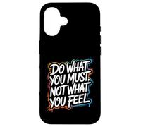 Custodia per iPhone 16 Do What You Must, Not What You Feel - Citazione motivazionale