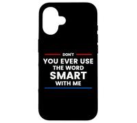 Custodia per iPhone 16 Don't Ever Use The Word Smart With Me