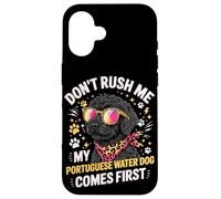 Custodia per iPhone 16 Don't Rush Me My Portuguese Water Dog Comes First