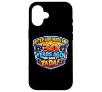 Custodia per iPhone 16 Dopo che Dio mi ha fatto 30 anni fa, ha detto Tada 30 ° compleanno