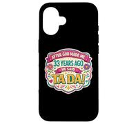 Custodia per iPhone 16 Dopo che Dio mi ha fatto 33 Anni fa ha detto Tada 33 ° compleanno ragazza
