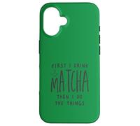 Custodia per iPhone 16 First I Drink The Matcha Then I Do The Things Funny Quote