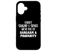 Custodia per iPhone 16 Forget Sugar and Spice We're Full of Sarcasm and Profanity