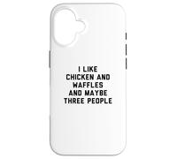 Custodia per iPhone 16 Fun I Like Chicken and Waffles and Maybe Three People