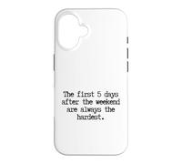 Custodia per iPhone 16 Funny First 5 Days After Weekend Sempre il lunedì più difficile