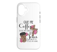 Custodia per iPhone 16 Give Me Coffee To Get Me Started and Jesus To Keep Me Going