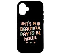 Custodia per iPhone 16 HALLIE Personalized Name It's A Beautiful Day To Be HALLIE