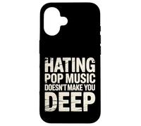 Custodia per iPhone 16 Hating Pop Music Doesn't Make You Deep -