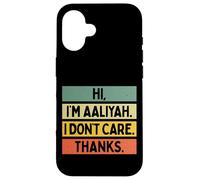 Custodia per iPhone 16 Hi I'm Aaliyah I Don't Care Thanks Funny Sarcasm Name Citazione