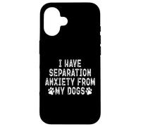 Custodia per iPhone 16 Ho l'ansia da separazione dai miei cani Funny Dog Lover