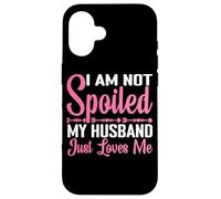 Custodia per iPhone 16 I Am Not Spoiled, My Husband Just Loves Me -