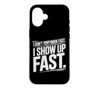Custodia per iPhone 16 I DON'T TEXT BACK FAST I SHOW UP FAST