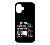 Custodia per iPhone 16 I Got 99 Problems Show Your Work Funny Tutor - Math Teacher