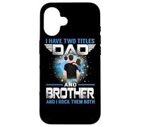 Custodia per iPhone 16 I Have Two Titles Dad And Brother Funny For Fathers Day
